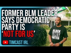 Former BLM Leader Says Democratic Party Is NOT FOR US, Dems Are Doomed